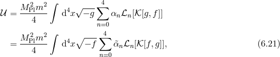 ∫ M-2Plm2-- 4 √ --- ∑4 𝒰 = 4 d x − g αn ℒn[𝒦 [g, f]] n=0 M 2m2 ∫ ∘ ---∑4 = --Pl--- d4x − f &tidle;αnℒn [𝒦[f,g]], (6.21 ) 4 n=0
