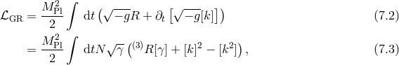 ∫ M-2Pl (√ --- [√ --- ]) ℒGR = 2 dt − gR + ∂t − g[k] (7.2 ) 2 ∫ = M-Pl dtN √ γ-((3)R [γ ] + [k]2 − [k2]), (7.3 ) 2