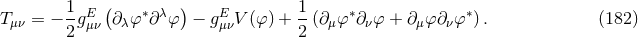 ( ) T μν = − 1gEμν ∂λφ∗∂λ φ − gEμνV (φ) + 1-(∂ μφ∗∂νφ + ∂ μφ∂νφ ∗). (182 ) 2 2