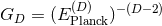 (D) −(D−2) GD = (E Planck)