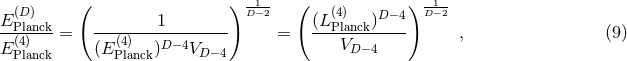 ( ) -1- ( ) -1- E (DPla)nck 1 D−2 (L(P4l)anck)D −4 D−2 --(4)---= --(4)---D−-4----- = ---V-------- , (9 ) E Planck (EPlanck) VD−4 D−4
