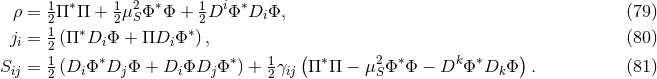 ρ = 1Π ∗Π + 1μ2 Φ ∗Φ + 1Di Φ∗D Φ, (79 ) 21 ∗ 2 S ∗2 i ji = 2 (Π Di Φ + ΠDi Φ ), (80 ) S = 1 (D Φ ∗D Φ + D ΦD Φ ∗) + 1γ (Π∗Π − μ2Φ ∗Φ − Dk Φ ∗D Φ ) . (81 ) ij 2 i j i j 2 ij S k