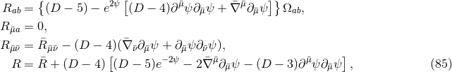 R = {(D − 5) − e2ψ [(D − 4 )∂ ¯μψ∂ ψ + ¯∇ ¯μ∂ ψ ]}Ω , ab ¯μ ¯μ ab R ¯μa = 0, R ¯μ¯ν = ¯R ¯μν¯− (D − 4)(¯∇ ¯ν∂¯μψ + ∂¯μψ ∂¯νψ ), [ −2ψ ¯μ μ¯ ] R = ¯R + (D − 4) (D − 5)e − 2¯∇ ∂¯μψ − (D − 3)∂ ψ ∂¯μψ , (85 )