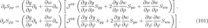 ( ) [ ( ) ] ∂ S = ∂y-∂ + ∂w-∂ 𝒥 𝒲 ∂y-∂y-S + 2∂y-∂w-S + ∂w-∂w-S , ρ ρρ ∂ρ y ∂ρ w ∂ρ ∂ρ yy ∂ρ ∂ρ yw ∂ρ ∂ ρ ww ( ∂y ∂w ) [ ( ∂y ∂y ∂y ∂w ∂w ∂w ) ] ∂ ρSφφ = ---∂y + ---∂w 𝒥 𝒲 ------Syy + 2--- ---Syw + --- ---Sww . (101 ) ∂ρ ∂ρ ∂φ ∂φ ∂ φ ∂φ ∂φ ∂φ