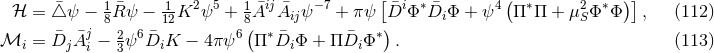 1 1 2 5 1 ij − 7 [ i ∗ 4( ∗ 2 ∗ )] ℋ = △¯ψ − 8R¯ψ − 12K ψ + 8 ¯A ¯Aijψ + π ψ D¯ Φ D¯i Φ + ψ Π Π + μ SΦ Φ , (112 ) ℳ = D¯ A¯j − 2ψ6D¯ K − 4 πψ6 (Π∗D¯ Φ + Π ¯D Φ ∗). (113 ) i j i 3 i i i