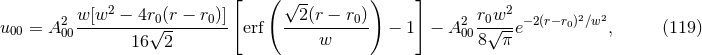 2 [ ( √ -- ) ] 2 u = A2 w-[w--−--4r√0(r −-r0)] erf --2(r −-r0) − 1 − A2 r0√w--e−2(r− r0)2∕w2, (119 ) 00 00 16 2 w 008 π