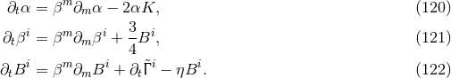 ∂tα = βm ∂m α − 2αK, (120 ) ∂tβi = βm ∂m βi + 3Bi, (121 ) 4 ∂tBi = βm ∂mBi + ∂t&tidle;Γ i − ηBi. (122 )