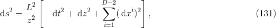 [ ] 2 D∑−2 ds2 = L-- − dt2 + dz2 + (dxi)2 , (131 ) z2 i=1