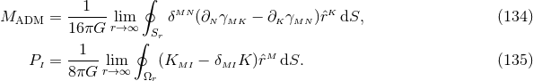 ∮ ---1-- MN K MADM = 16 πG rl→im∞ δ (∂N γMK − ∂K γMN )ˆr dS, (134 ) ∮ Sr P = --1-- lim (K − δ K )ˆrM dS. (135 ) I 8 πG r→ ∞ Ωr MI MI
