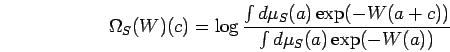 \begin{displaymath}
\Omega_S(W)(c)
=
\log
\frac{\int d\mu_S(a) \exp(-W(a+c))}{\int d\mu_S(a) \exp(-W(a))}
\end{displaymath}