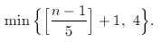 $$ \min \Big\{ \Big[ {{n-1} \over 5} \Big] + 1,\ 4 \Big\}.$$